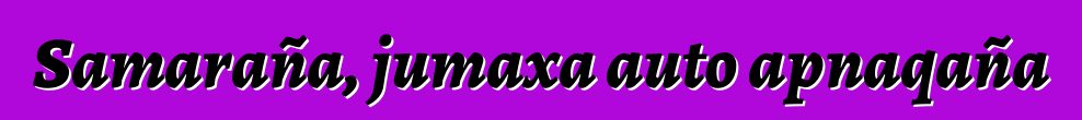 Samaraña, jumaxa auto apnaqaña