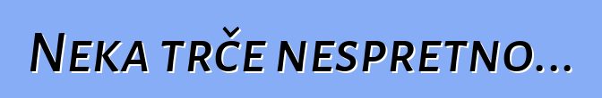 Neka trče nespretno...