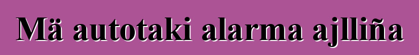 Mä autotaki alarma ajlliña