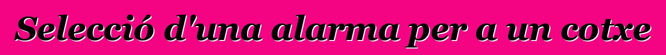 Selecció d'una alarma per a un cotxe