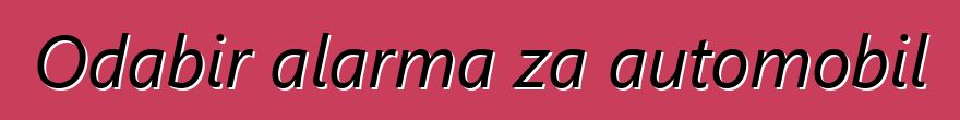 Odabir alarma za automobil