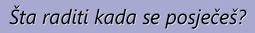 Šta raditi kada se posječeš?
