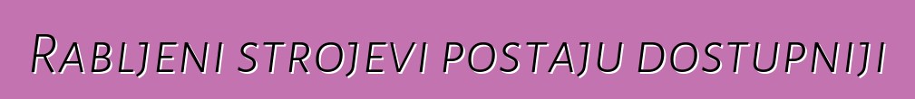 Rabljeni strojevi postaju dostupniji