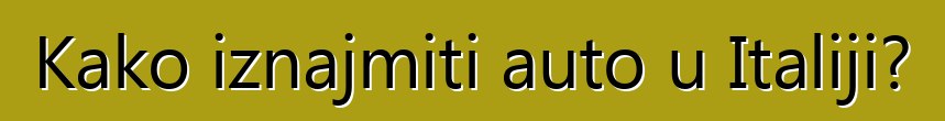 Kako iznajmiti auto u Italiji?