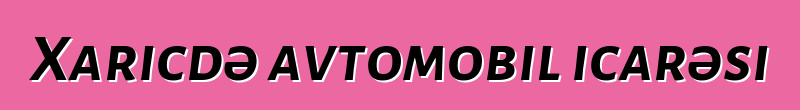 Xaricdə avtomobil icarəsi