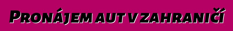 Pronájem aut v zahraničí