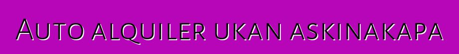 Auto alquiler ukan askinakapa