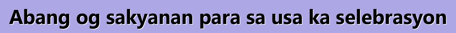 Abang og sakyanan para sa usa ka selebrasyon