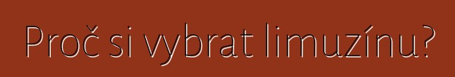 Proč si vybrat limuzínu?