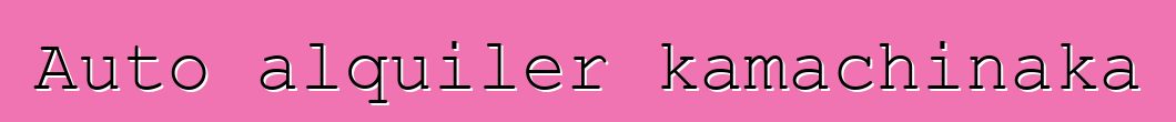 Auto alquiler kamachinaka