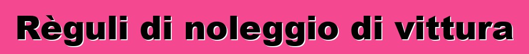 Règuli di noleggio di vittura
