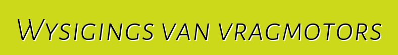 Wysigings van vragmotors