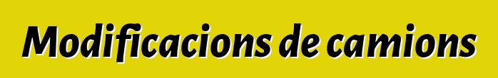Modificacions de camions