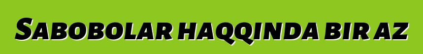 Sabobolar haqqında bir az