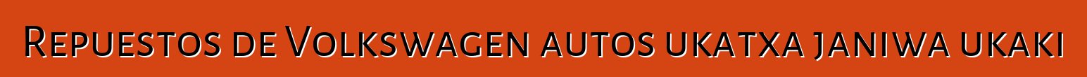 Repuestos de Volkswagen autos ukatxa janiwa ukaki