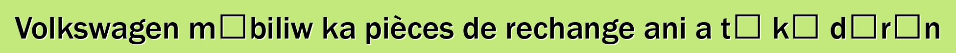 Volkswagen mɔbiliw ka pièces de rechange ani a tɛ kɛ dɔrɔn