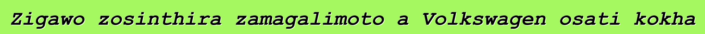 Zigawo zosinthira zamagalimoto a Volkswagen osati kokha