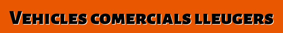 Vehicles comercials lleugers