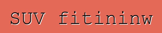 SUV fitininw