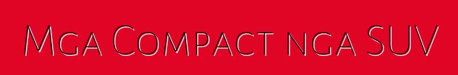 Mga Compact nga SUV