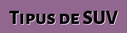 Tipus de SUV