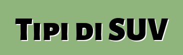 Tipi di SUV