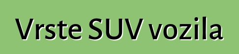 Vrste SUV vozila