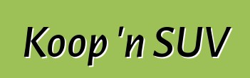 Koop 'n SUV