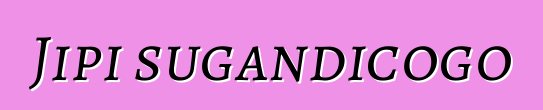 Jipi sugandicogo