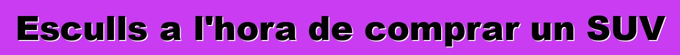 Esculls a l'hora de comprar un SUV