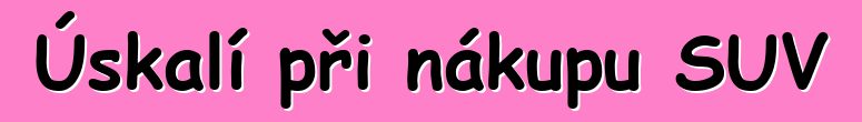 Úskalí při nákupu SUV
