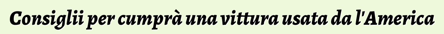 Consiglii per cumprà una vittura usata da l'America