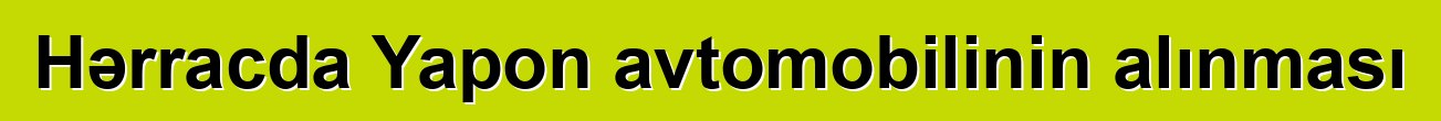 Hərracda Yapon avtomobilinin alınması
