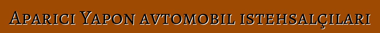 Aparıcı Yapon avtomobil istehsalçıları