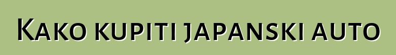 Kako kupiti japanski auto