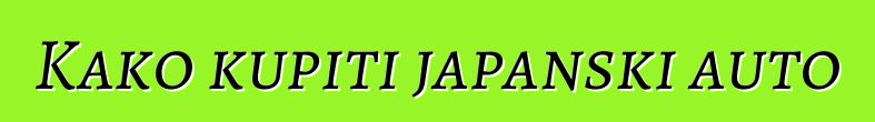 Kako kupiti japanski auto
