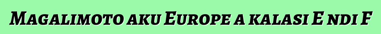 Magalimoto aku Europe a kalasi E ndi F