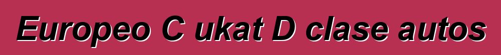 Europeo C ukat D clase autos