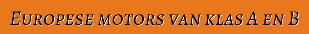 Europese motors van klas A en B
