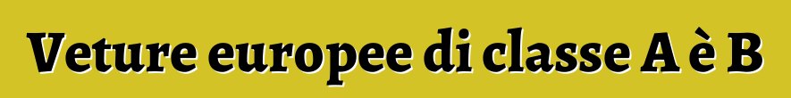 Veture europee di classe A è B