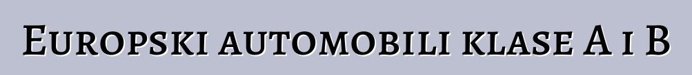 Europski automobili klase A i B