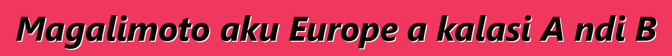 Magalimoto aku Europe a kalasi A ndi B