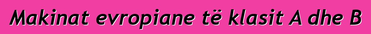Makinat evropiane të klasit A dhe B