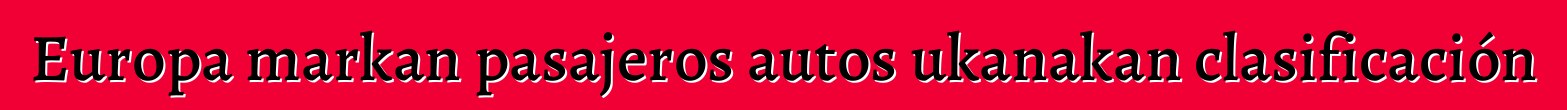 Europa markan pasajeros autos ukanakan clasificación
