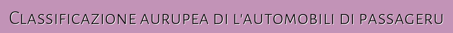 Classificazione aurupea di l'automobili di passageru
