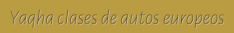 Yaqha clases de autos europeos