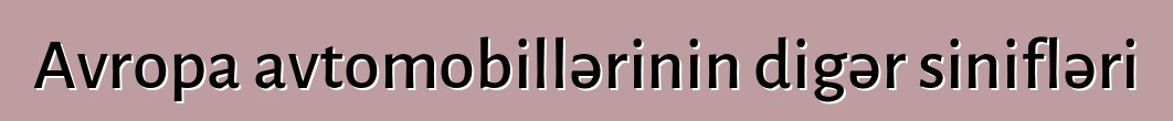Avropa avtomobillərinin digər sinifləri