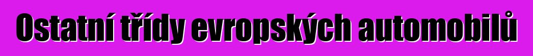 Ostatní třídy evropských automobilů