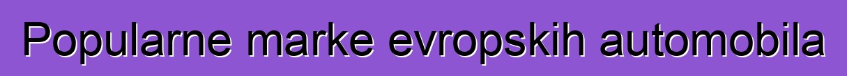 Popularne marke evropskih automobila