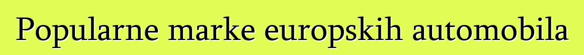 Popularne marke europskih automobila